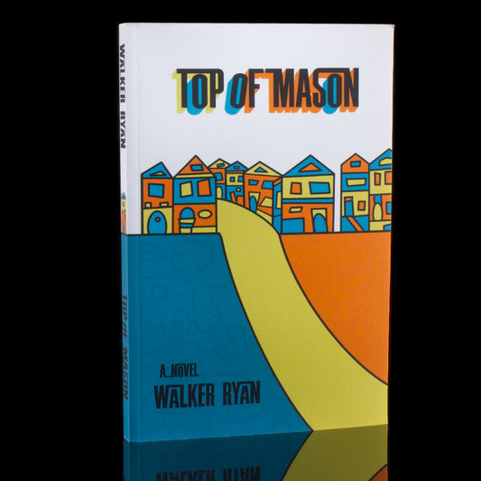 Top Of Mason / A novel by Walker Ryan
