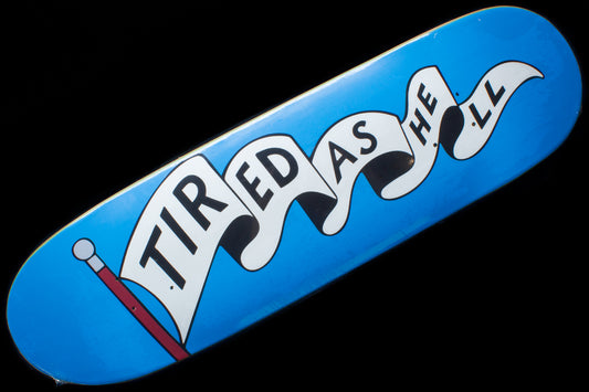 Tired As Hell Deal Deck - 8.75"
